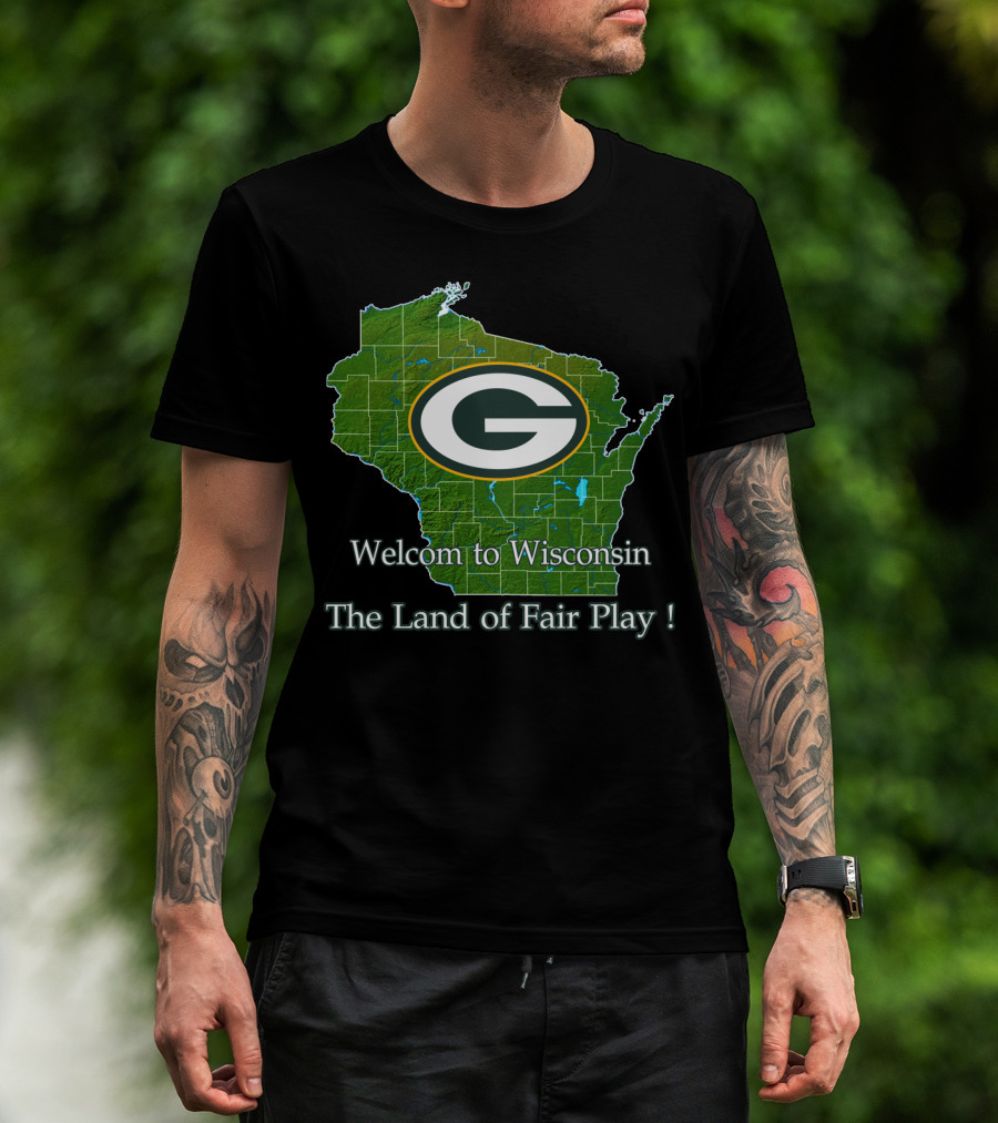 Welcome To Wisconsin Green Bay Packers The Land Of Fair Play T-Shirt
