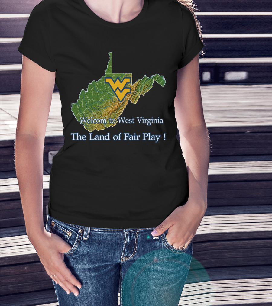 Welcome To West Virginia Mountaineers The Land Of Fair Play T-Shirt