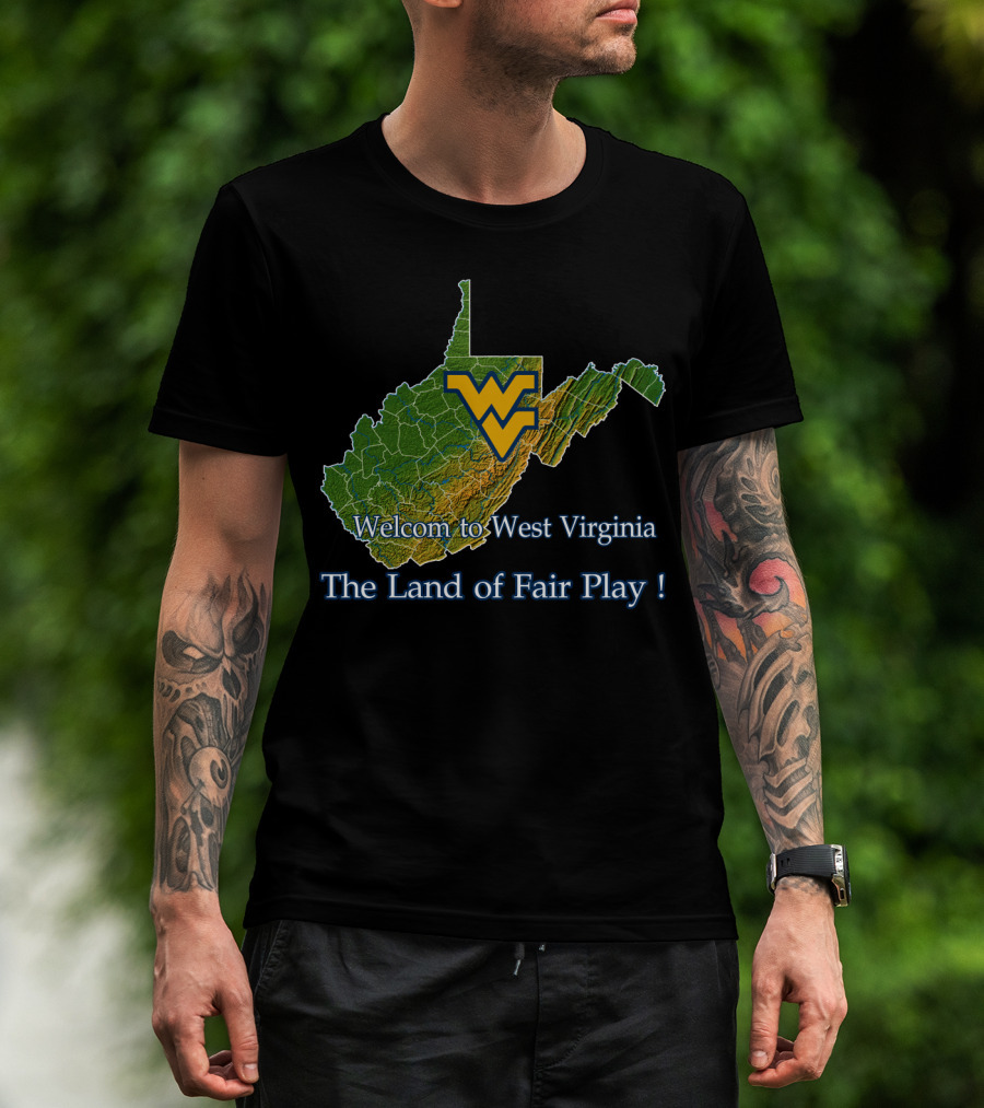 Welcome To West Virginia Mountaineers The Land Of Fair Play T-Shirt