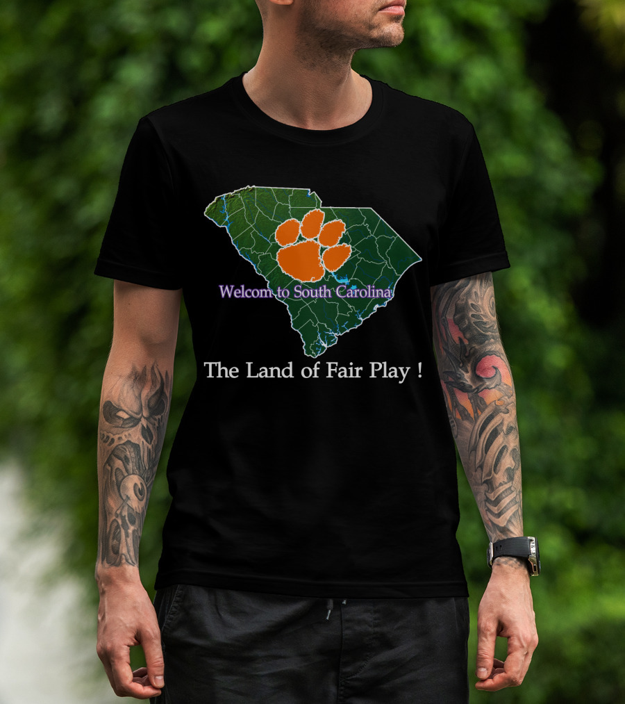 Welcome To South Carolina Clemson Tigers The Land Of Fair Play T-Shirt