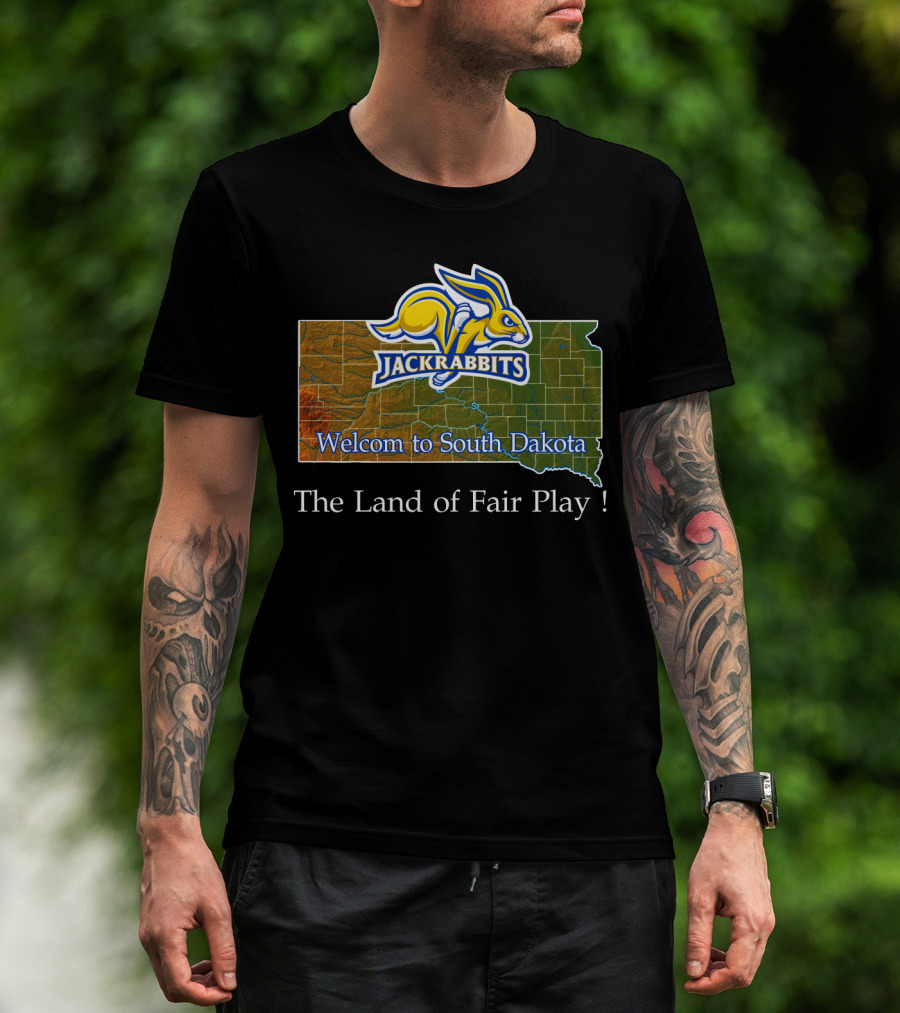Welcome To South Dakota Jackrabbits The Land Of Fair Play T-Shirt