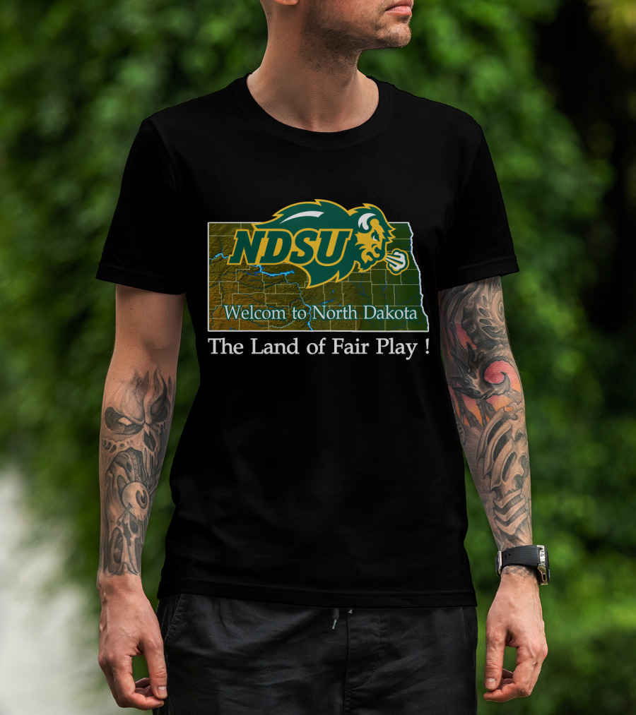 Ndsu Bison Welcome To North Dakota The Land Of Fair Play T-Shirt