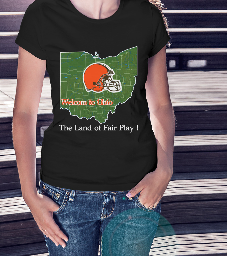 Welcome To Ohio Browns The Land Of Fair Play T-Shirt