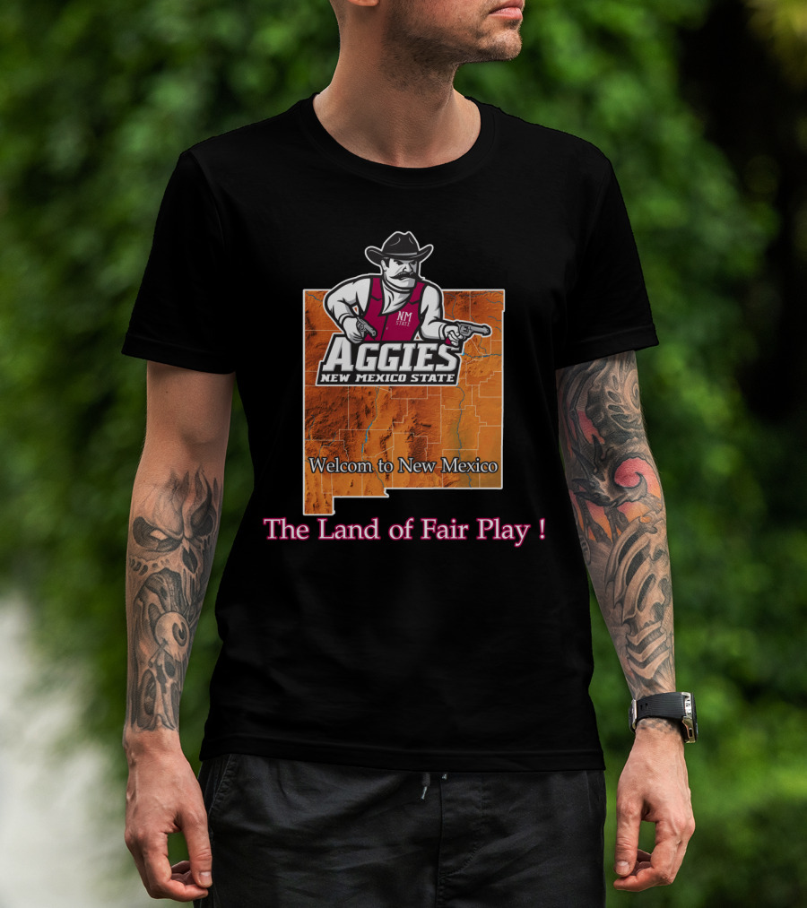New Mexico State Aggies Welcome To New Mexico The Land Of Fair Play T-Shirt