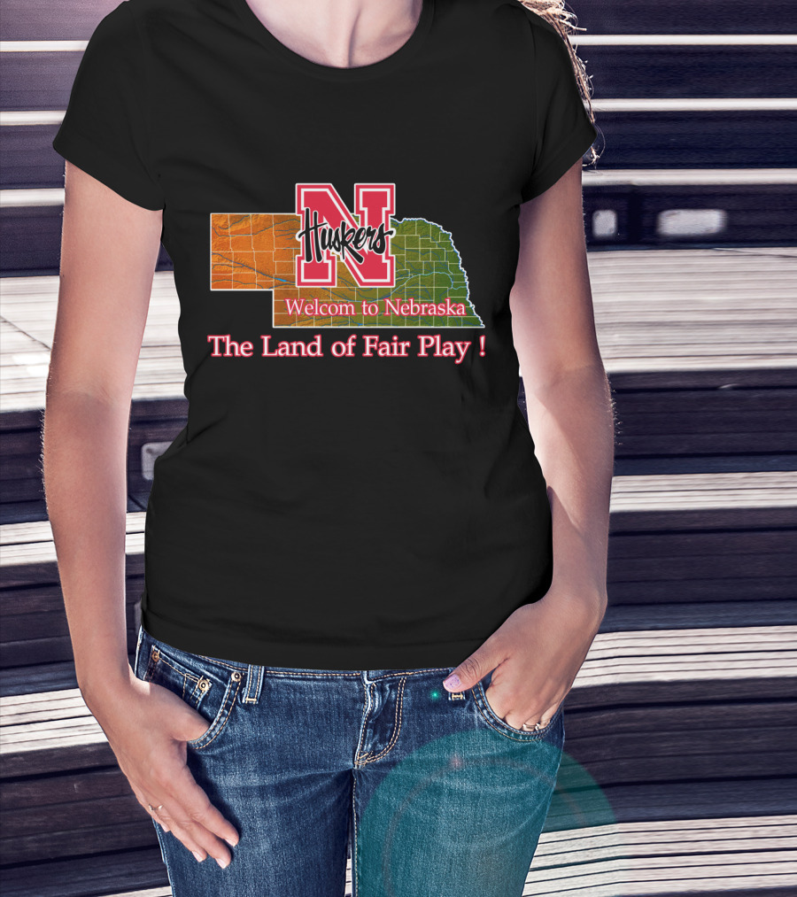 Huskers Welcome To Nebraska The Land Of Fair Play T-Shirt
