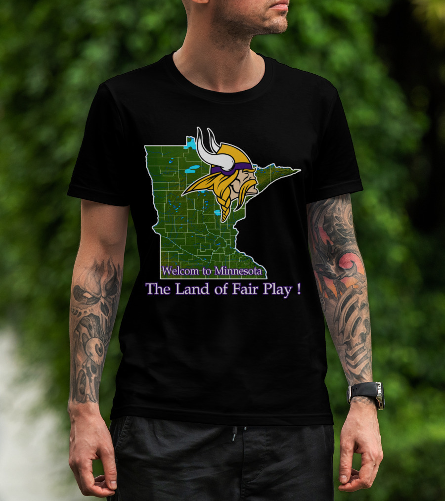 Welcome To Minnesota The Land Of Fair Play Vikings T-Shirt