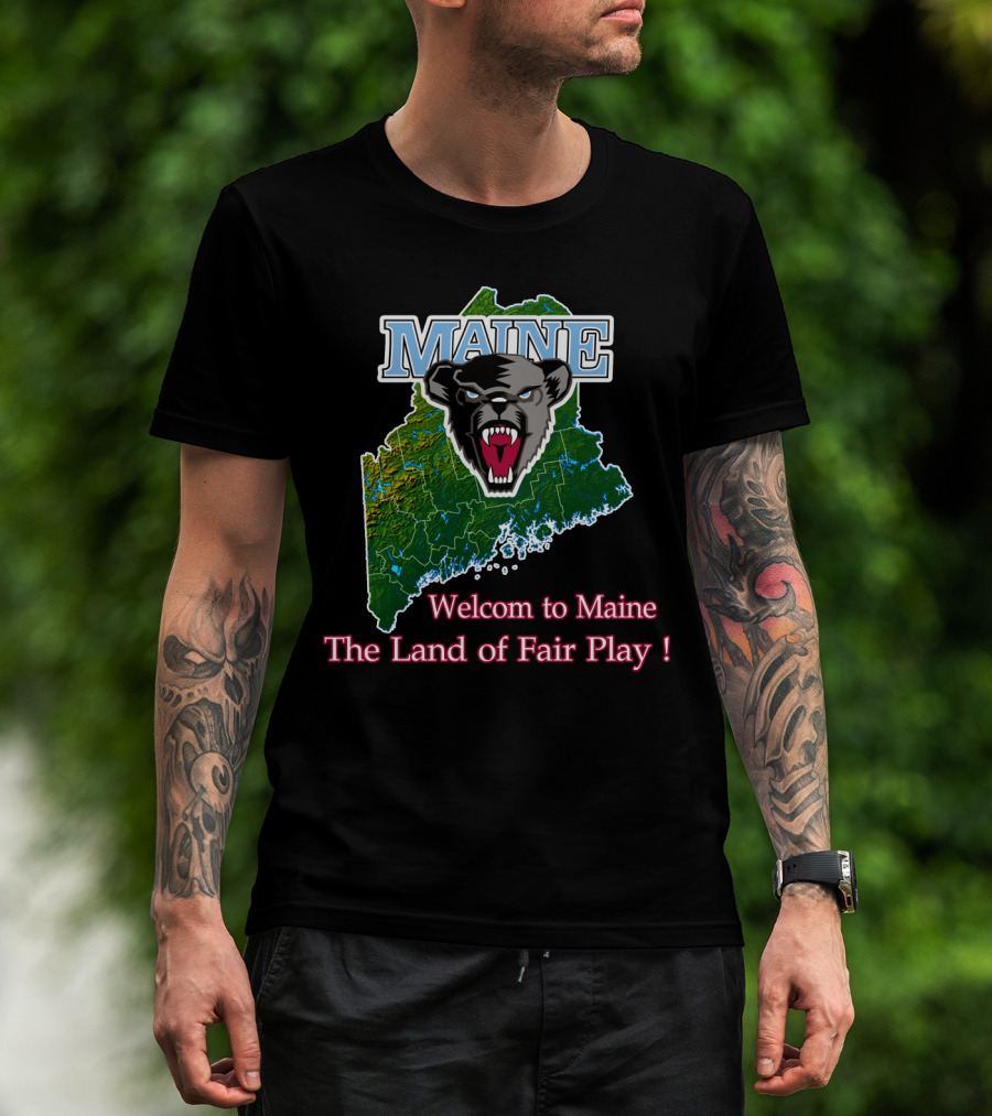 Maine Black Bears Welcome To Maine The Land Of Fair Play T-Shirt