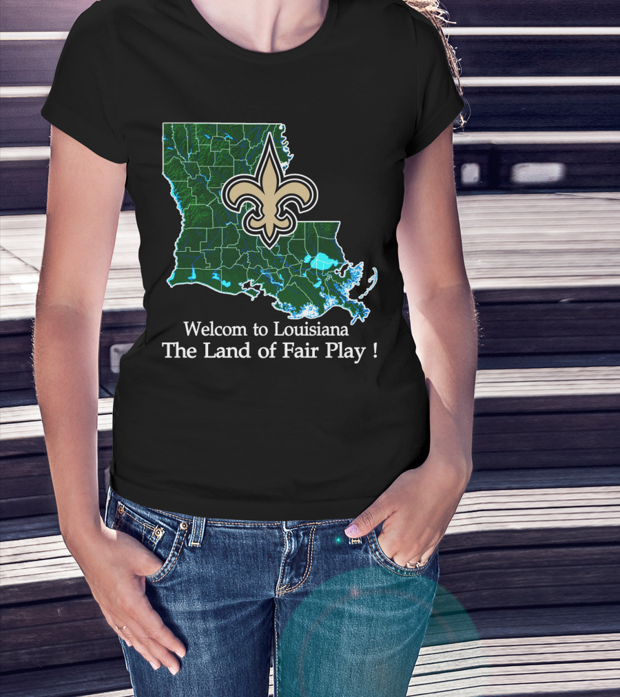 Welcome To Louisiana The Land Of Fair Play Saints Fleur-De-Lis Map T-Shirt