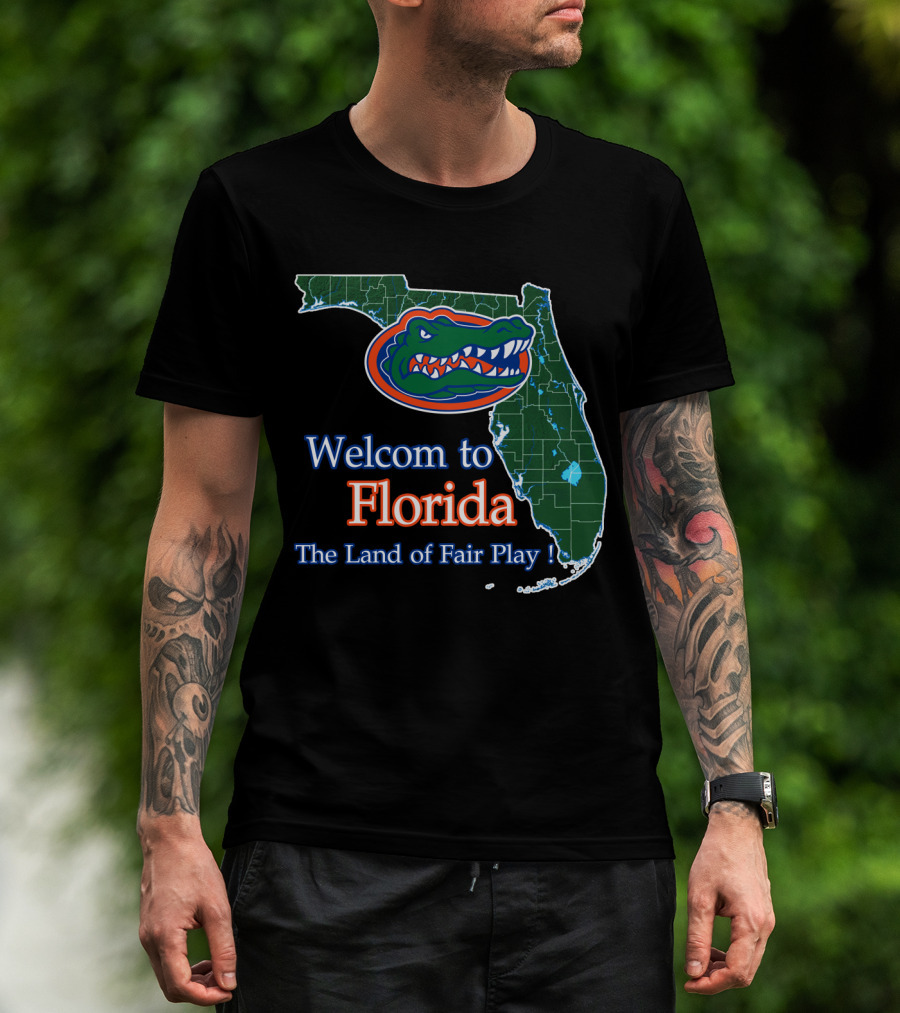 Welcome To Florida The Land Of Fair Play Gators T-Shirt