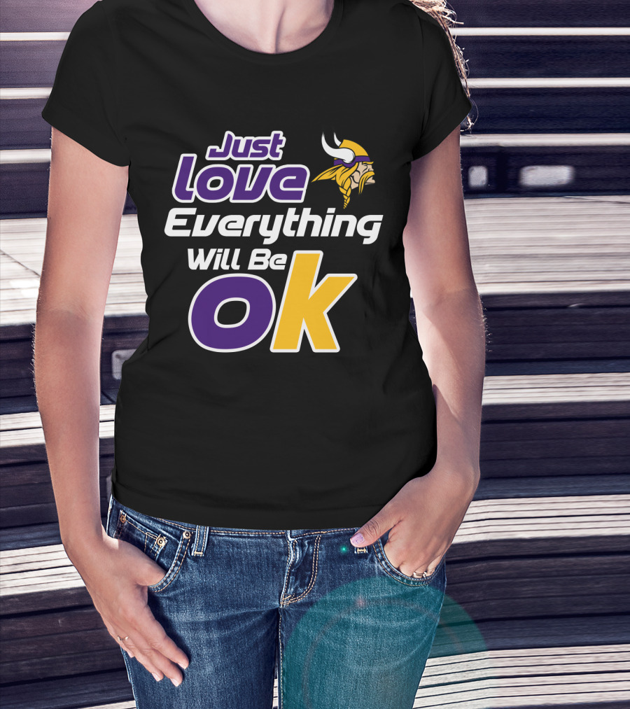 Just Love Everything Will Be Ok Vikings T-Shirt
