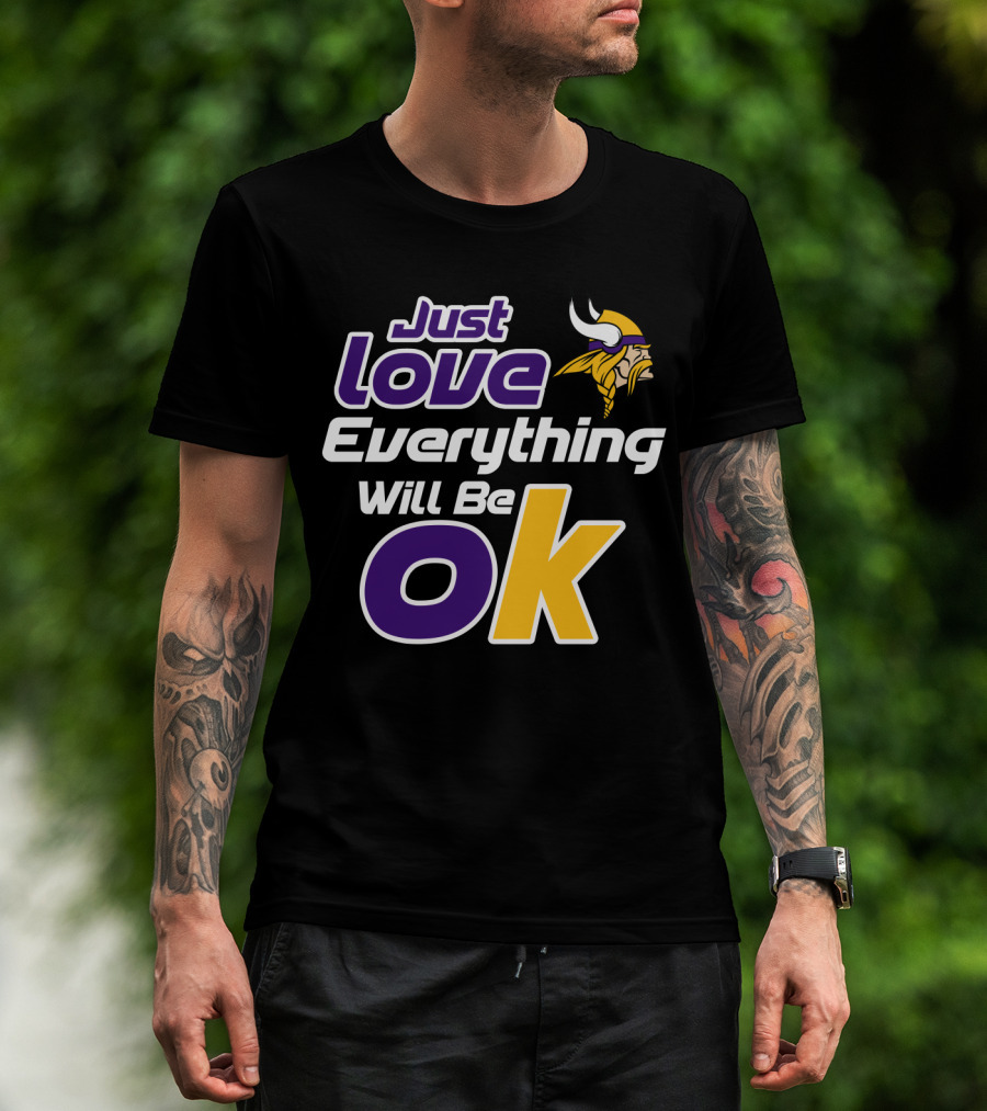 Just Love Everything Will Be Ok Vikings T-Shirt