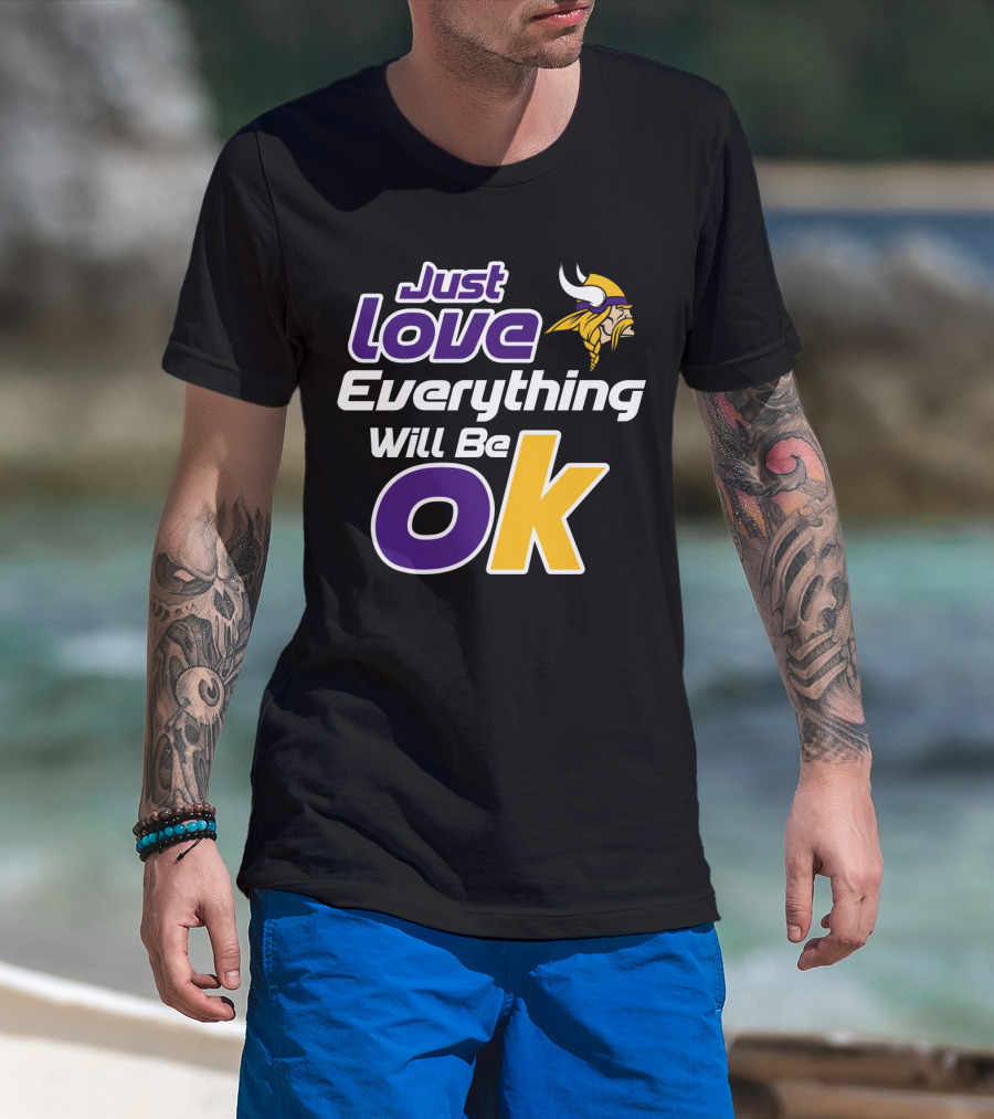 Just Love Everything Will Be Ok Vikings T-Shirt