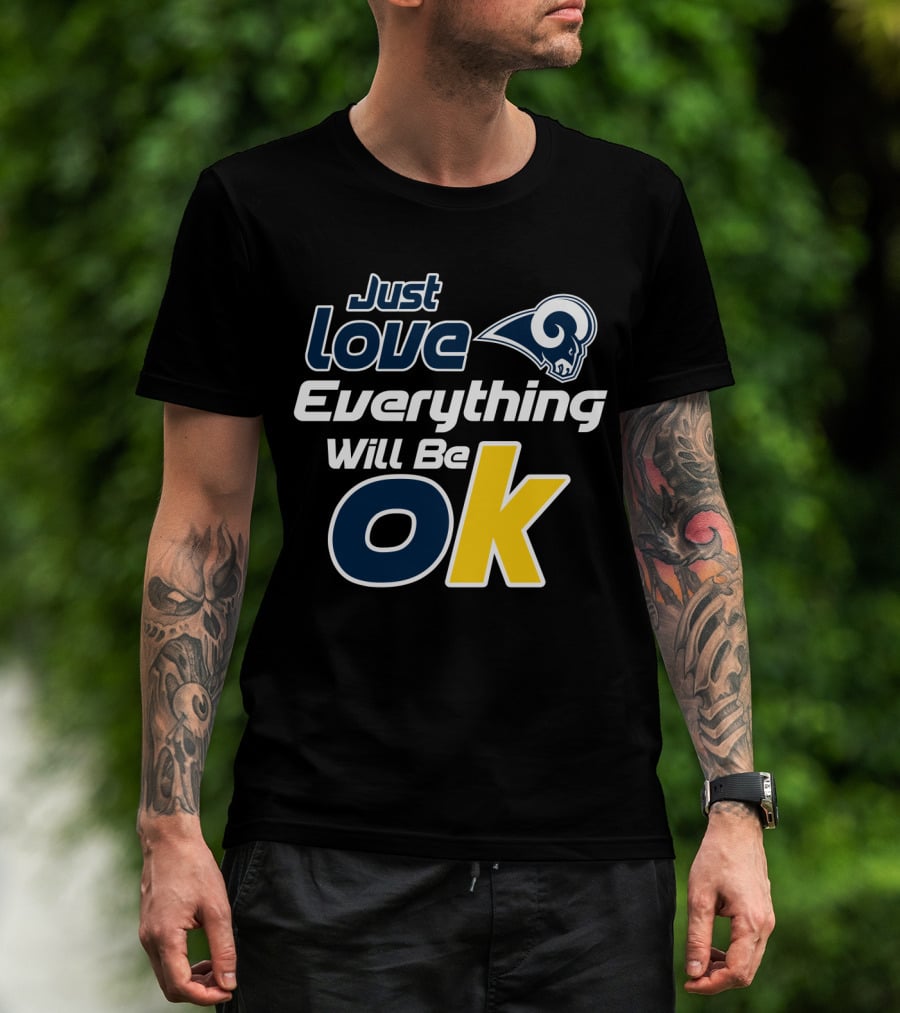 Just Love Everything Will Be Ok Rams T-Shirt