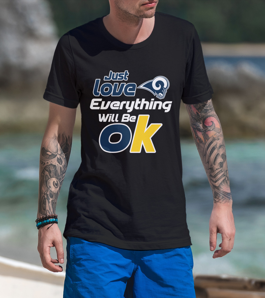 Just Love Everything Will Be Ok Rams T-Shirt