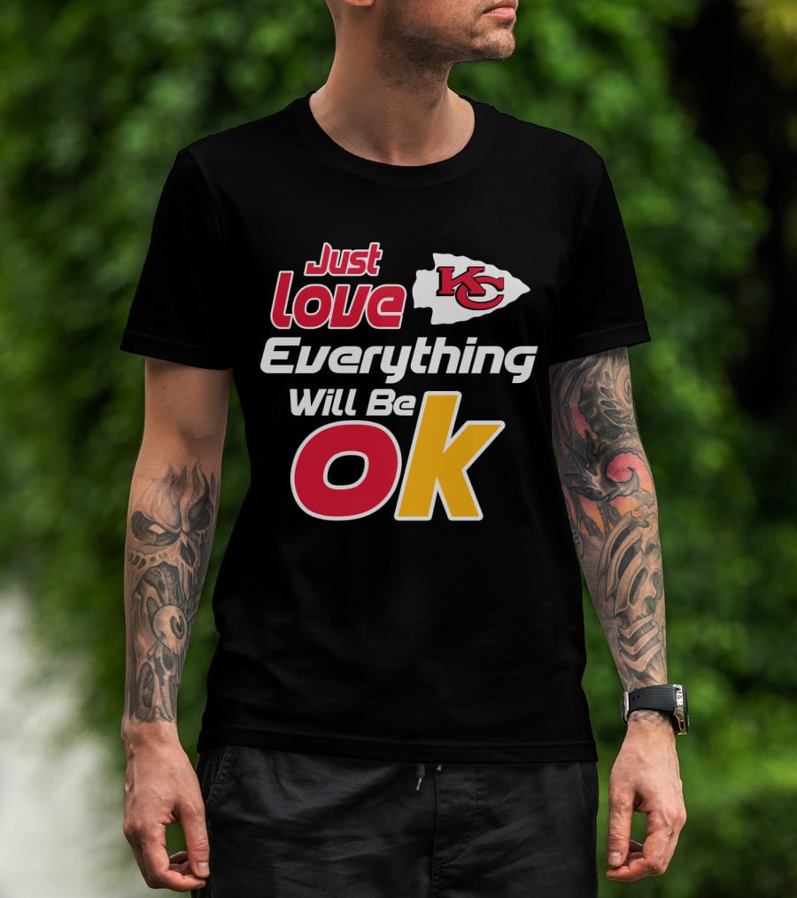 Just Love Kc Chiefs Everything Will Be Ok T-Shirt