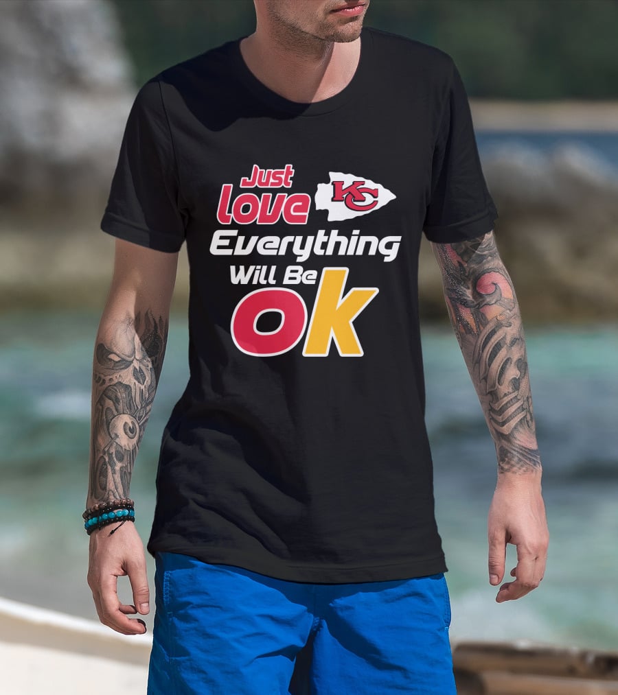 Just Love Kc Chiefs Everything Will Be Ok T-Shirt