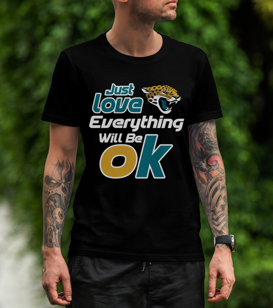 Just Love Everything Will Be Ok Jaguars T-Shirt