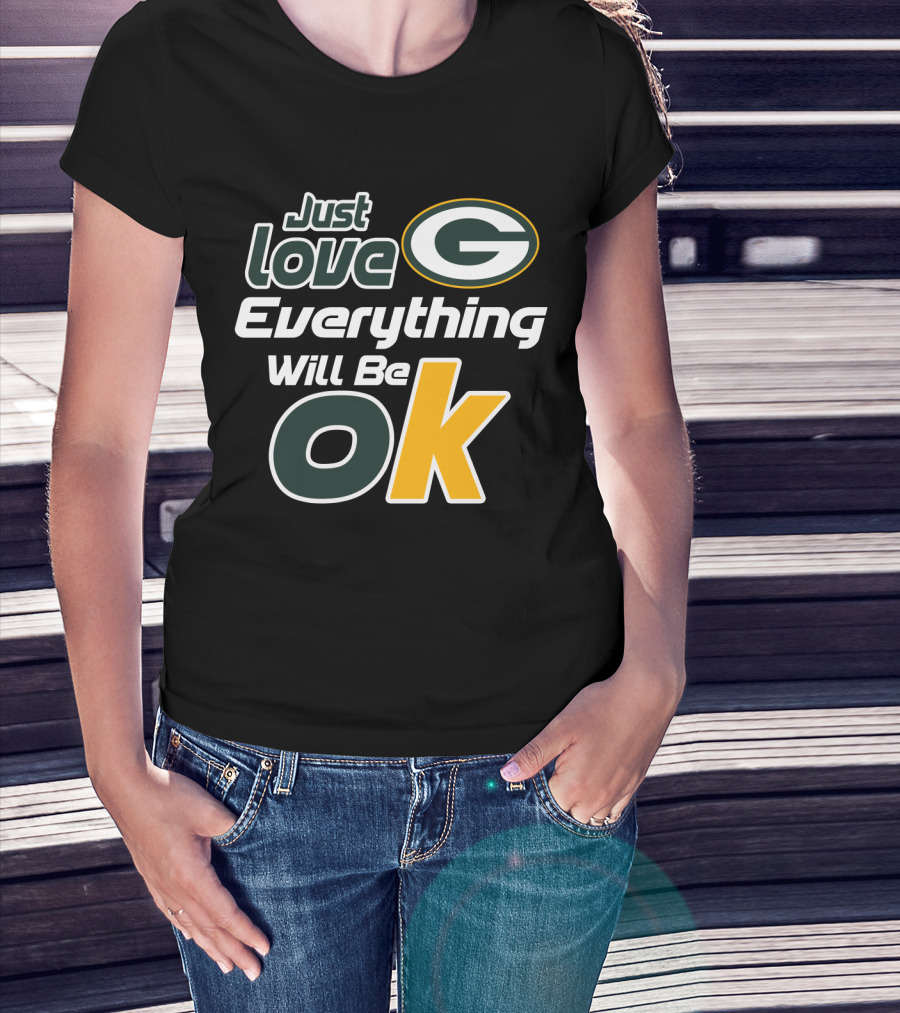 Just Love Everything Will Be Ok Packers T-Shirt