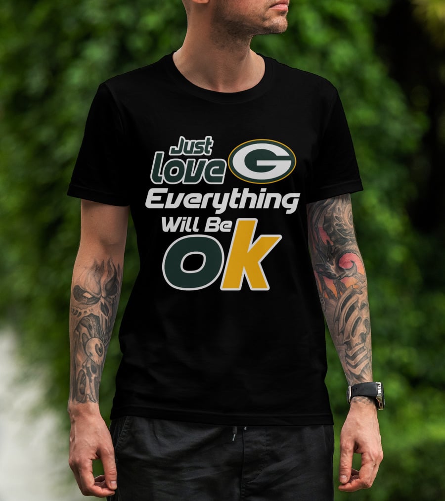 Just Love Everything Will Be Ok Packers T-Shirt
