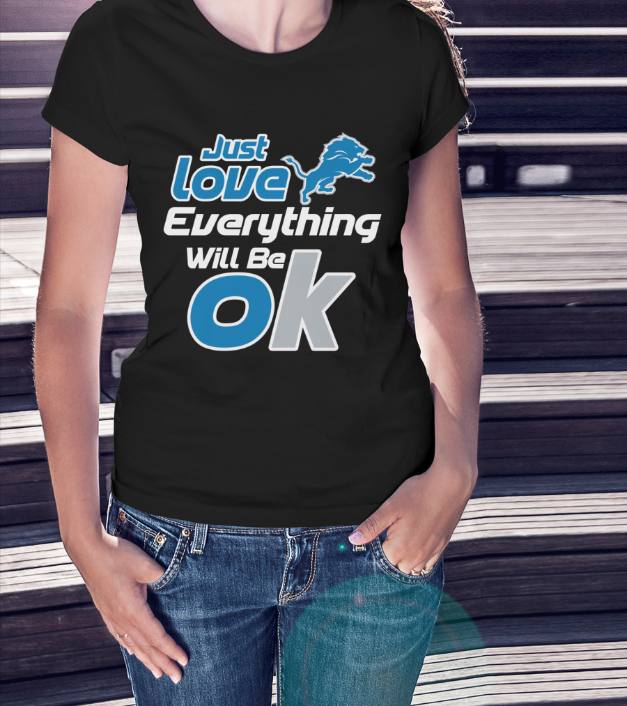Just Love Everything Will Be Ok Lions T-Shirt