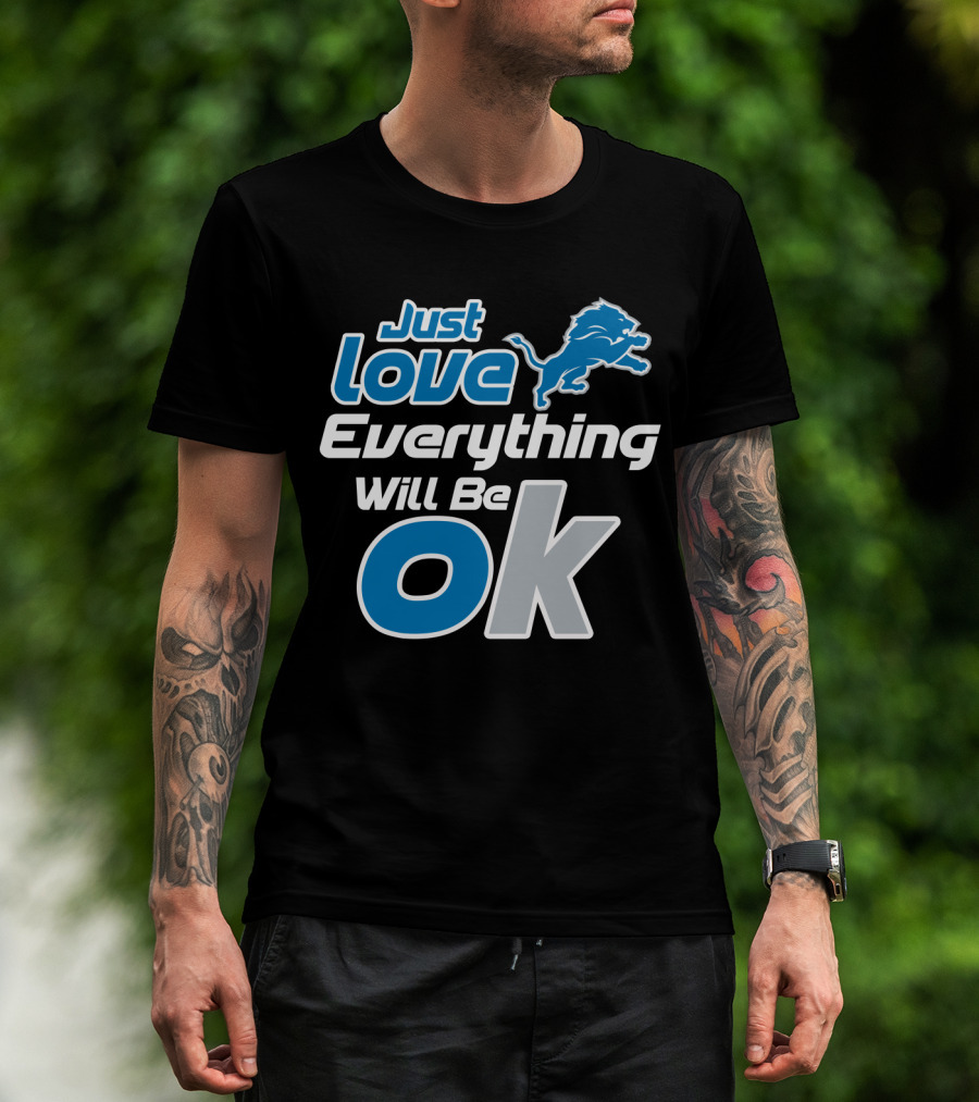 Just Love Everything Will Be Ok Lions T-Shirt