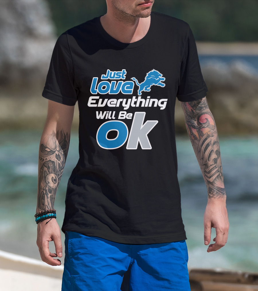 Just Love Everything Will Be Ok Lions T-Shirt
