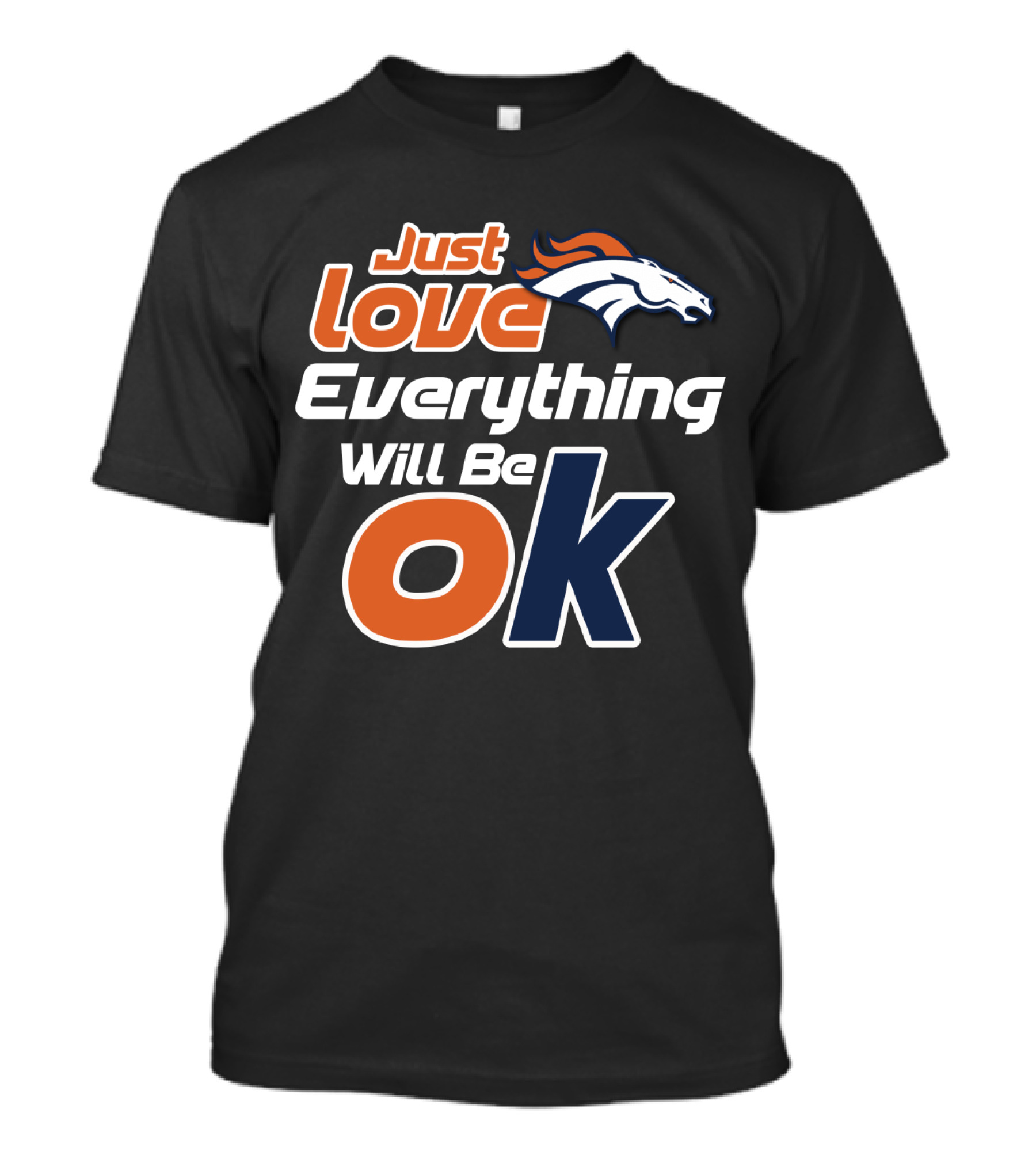 Just Love Everything Will Be Ok Broncos T-Shirt