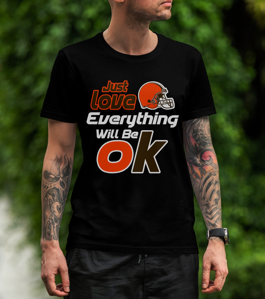 Just Love Everything Will Be Ok Browns Helmet T-Shirt