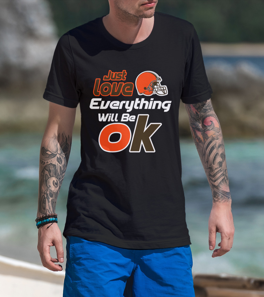 Just Love Everything Will Be Ok Browns Helmet T-Shirt