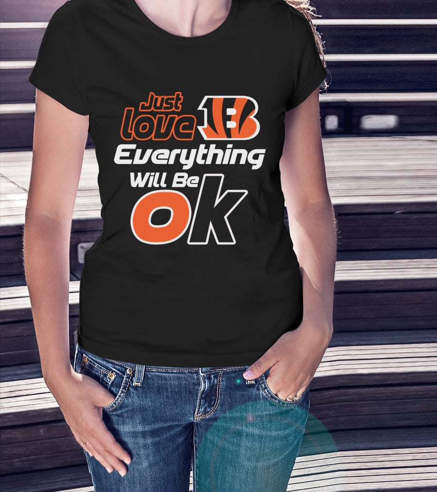 Just Love Bengals Everything Will Be Ok T-Shirt
