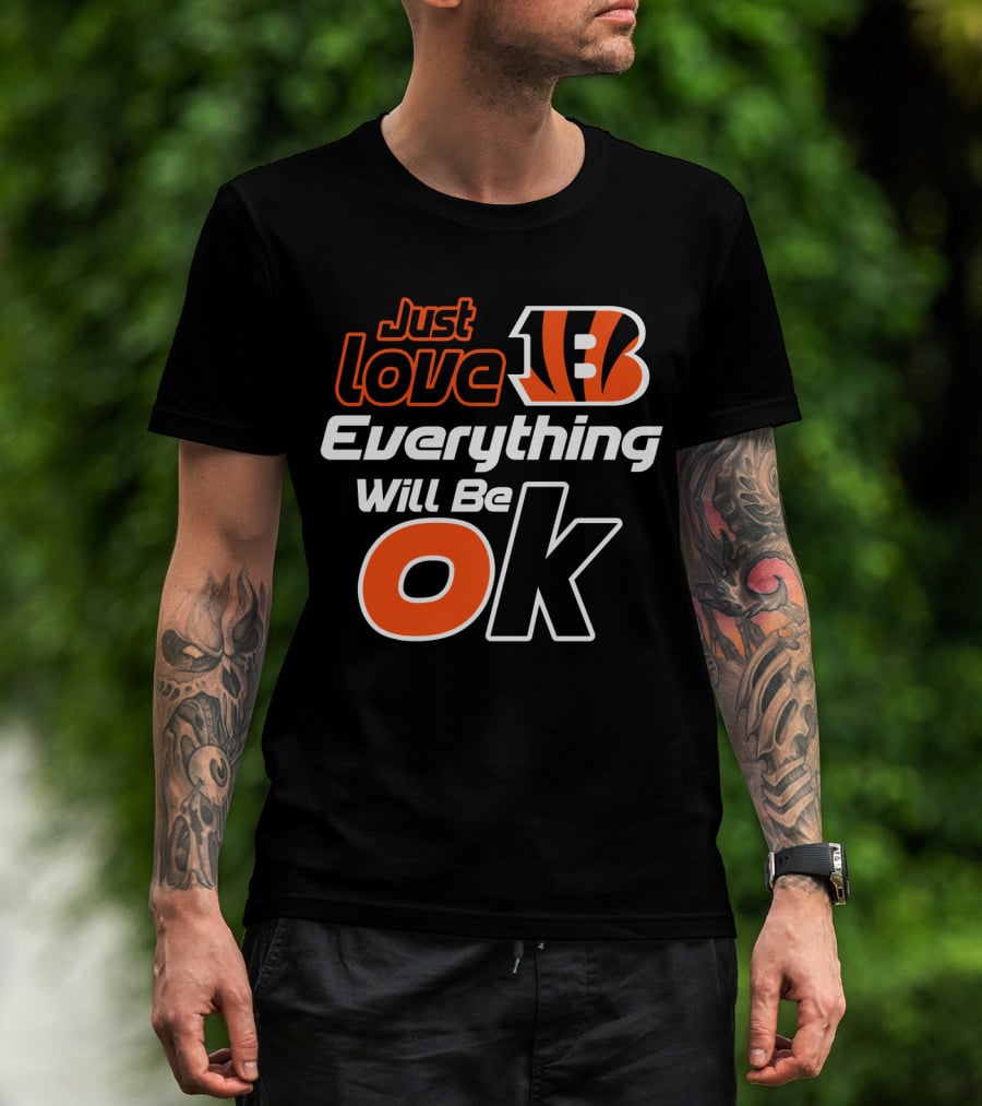 Just Love Bengals Everything Will Be Ok T-Shirt