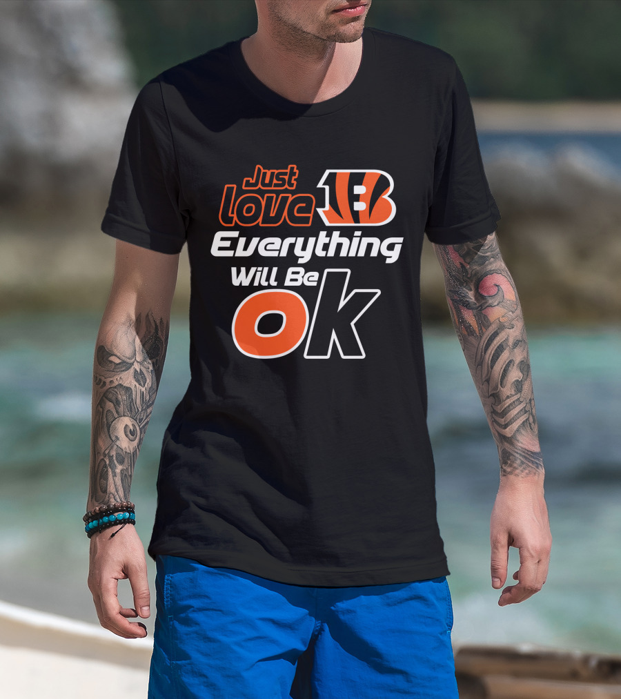 Just Love Bengals Everything Will Be Ok T-Shirt