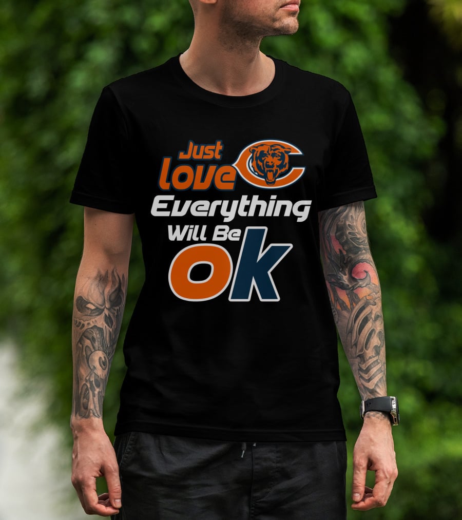 Just Love Chicago Bears Everything Will Be Ok T-Shirt