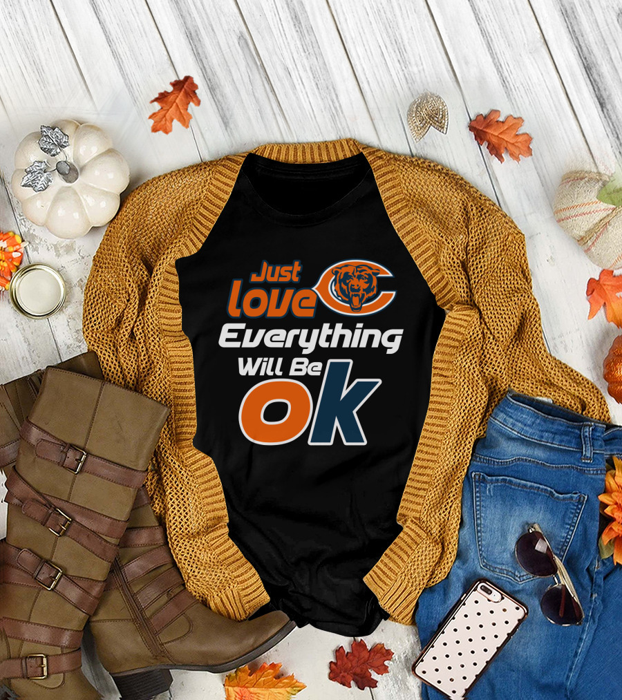 Just Love Chicago Bears Everything Will Be Ok T-Shirt