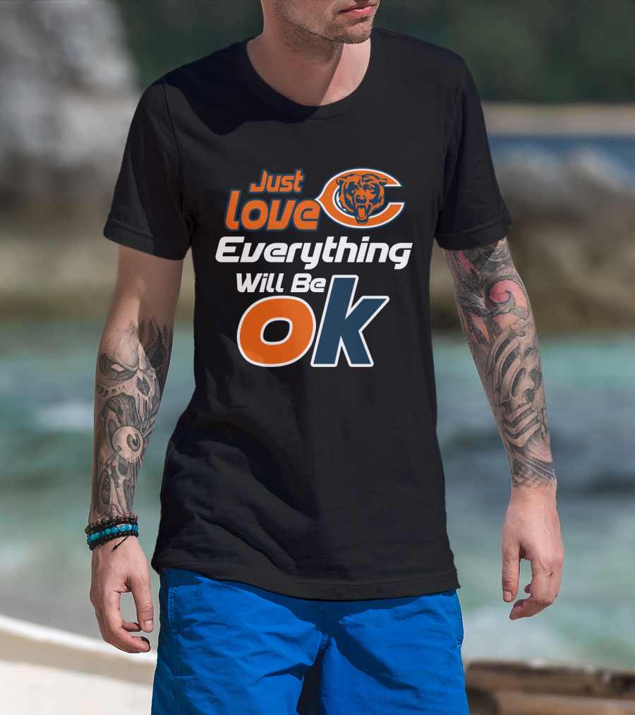 Just Love Chicago Bears Everything Will Be Ok T-Shirt