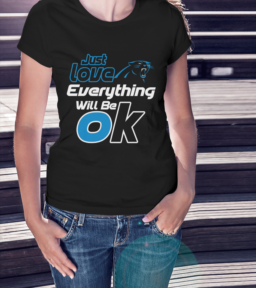 Just Love Carolina Panthers Everything Will Be Ok T-Shirt