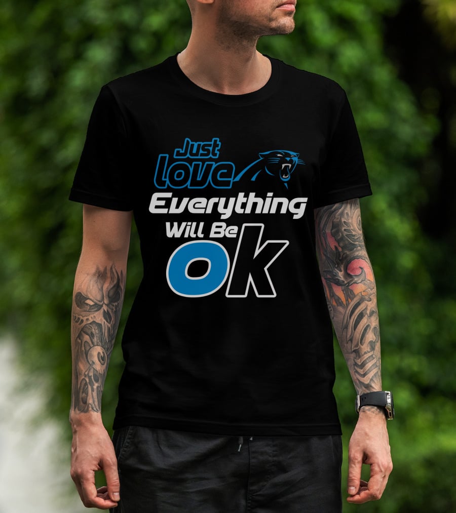 Just Love Carolina Panthers Everything Will Be Ok T-Shirt
