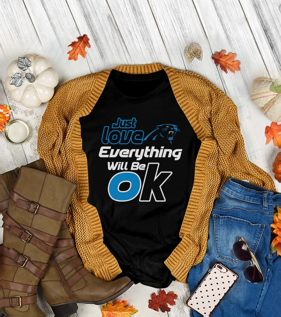 Just Love Carolina Panthers Everything Will Be Ok T-Shirt