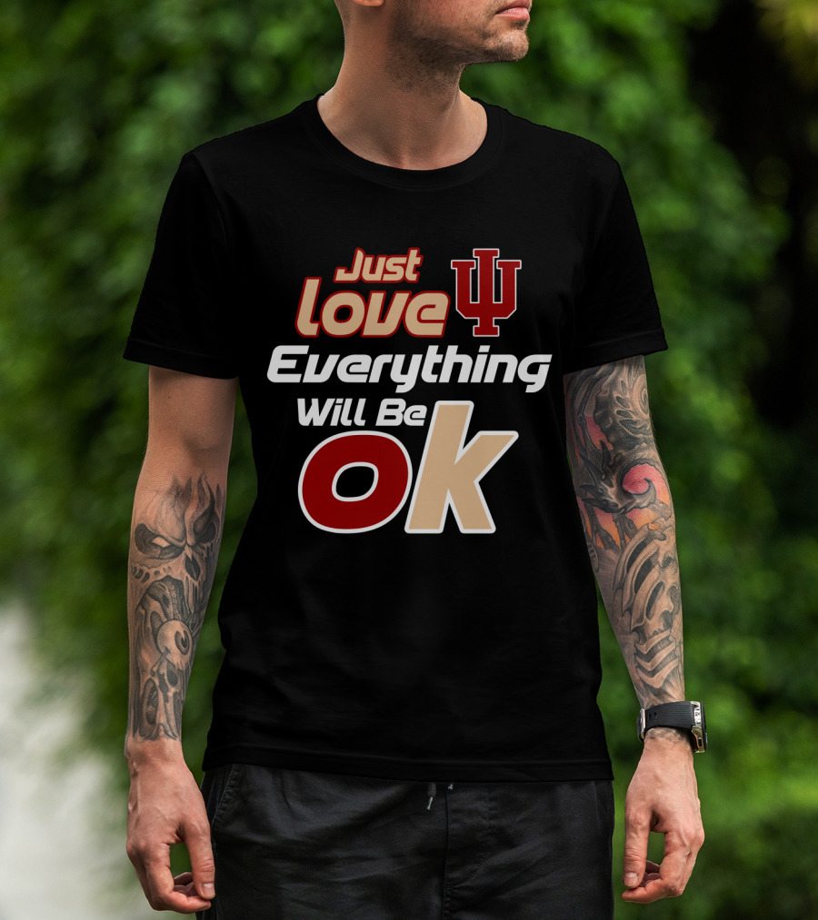 Just Love Indiana Hoosiers Everything Will Be Ok T-Shirt