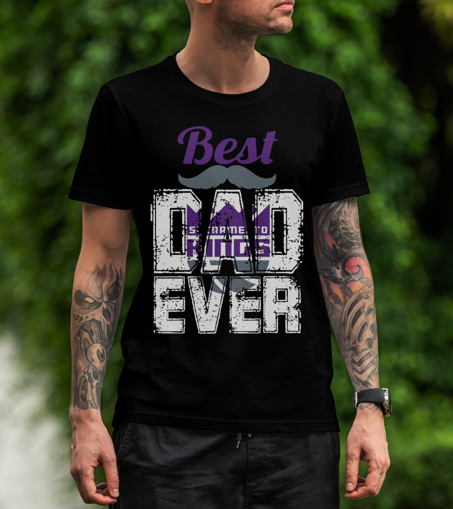 Best Sacramento Kings Dad Ever T-Shirt