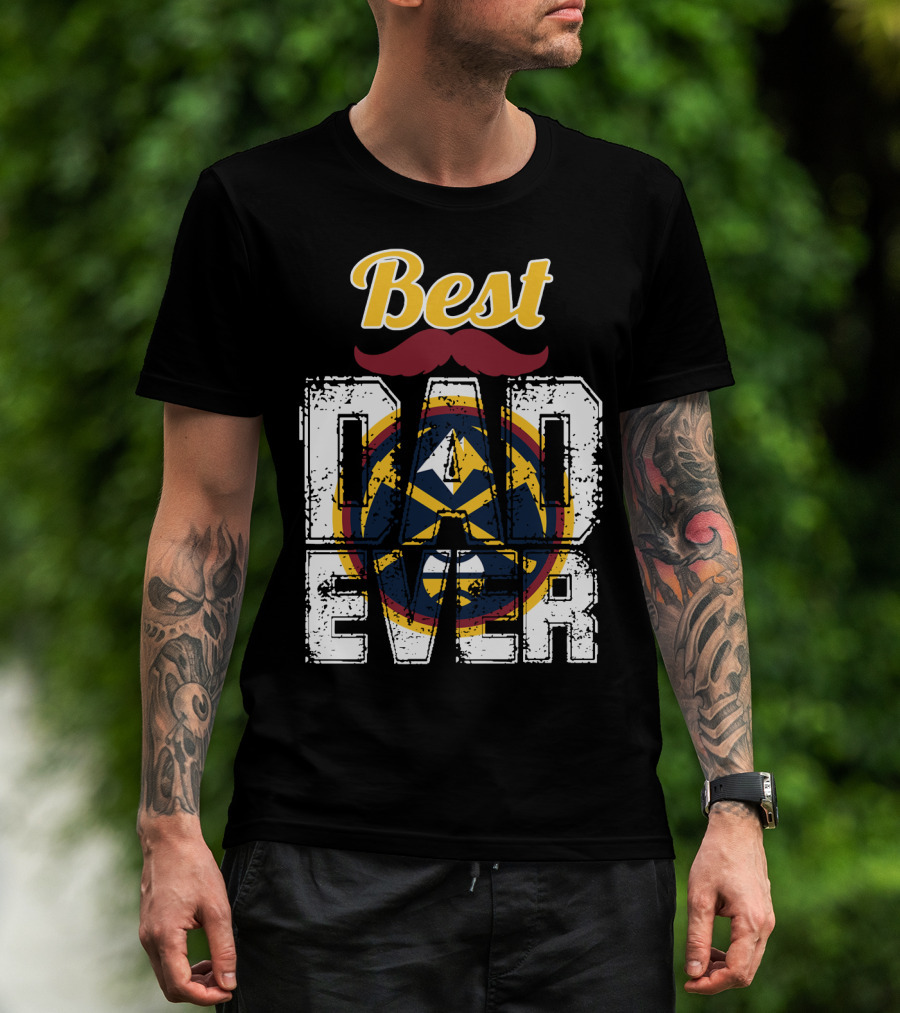 Best Dad Ever Denver Nuggets T-Shirt