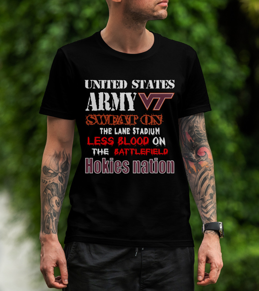 United States Army Vt Sweat On The Lane Stadium Less Blood On The Battlefield Hokies Nation T-Shirt