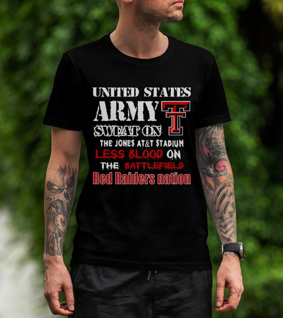United States Army Sweat On The Jones At&T Stadium Less Blood On The Battlefield Red Raiders Nation T-Shirt
