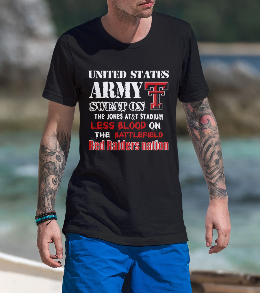 United States Army Sweat On The Jones At&T Stadium Less Blood On The Battlefield Red Raiders Nation T-Shirt