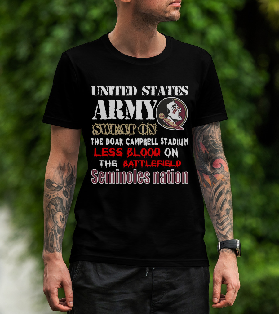 United States Army Sweat On The Doak Campbell Stadium Less Blood On The Battlefield Seminoles Nation T-Shirt