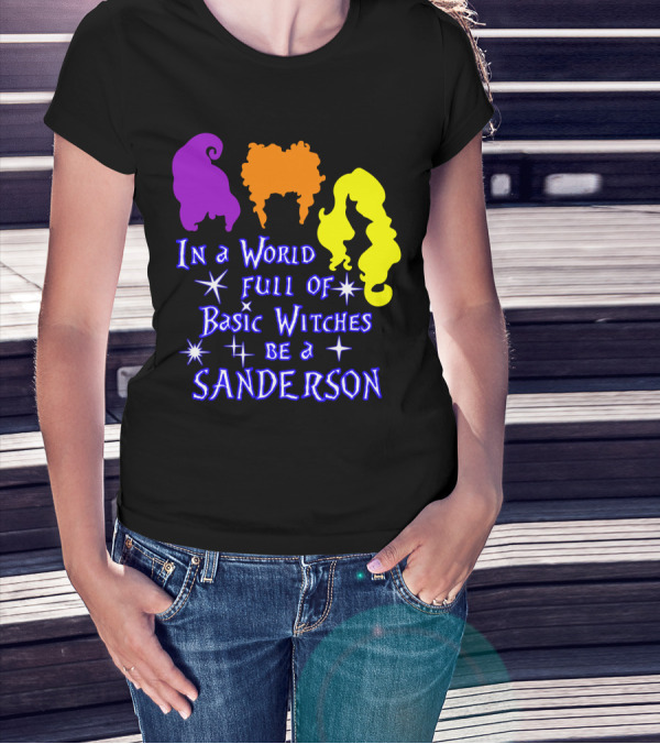 In A World Full Of Basic Witches Be A Sanderson T-Shirt