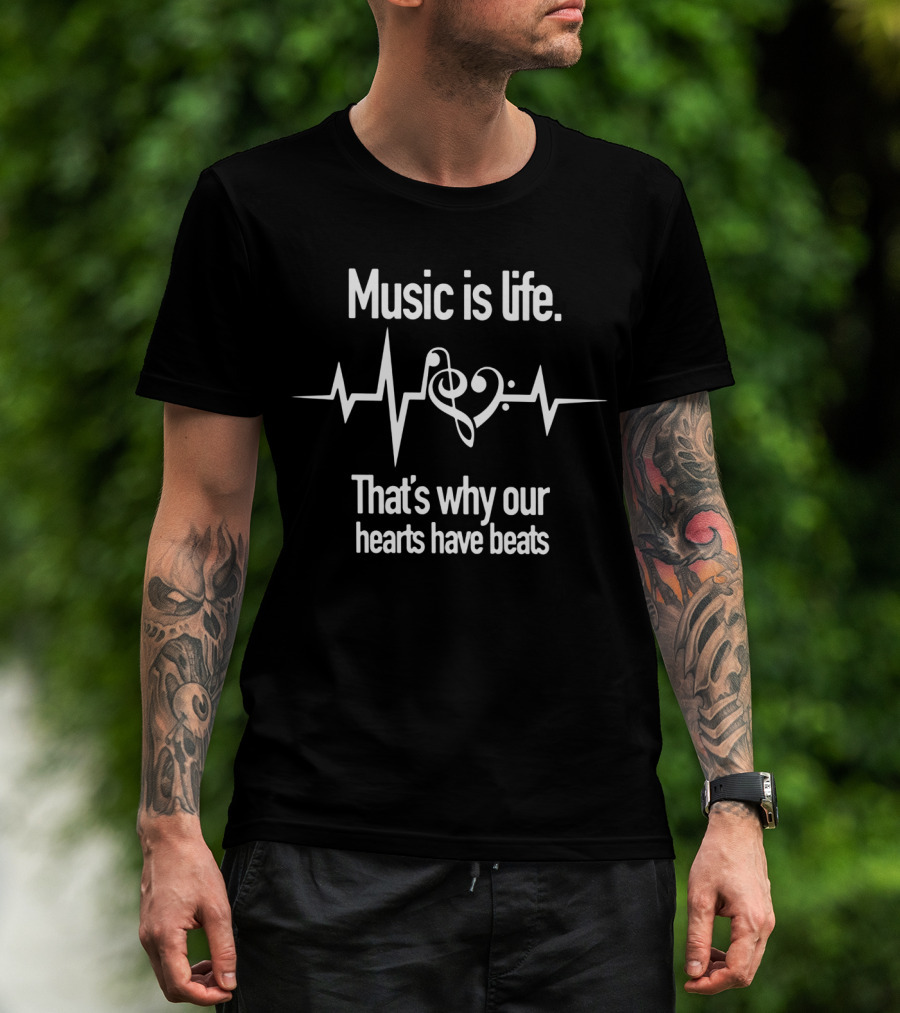 Music Is Life That's Why Our Hearts Have Beats T-Shirt