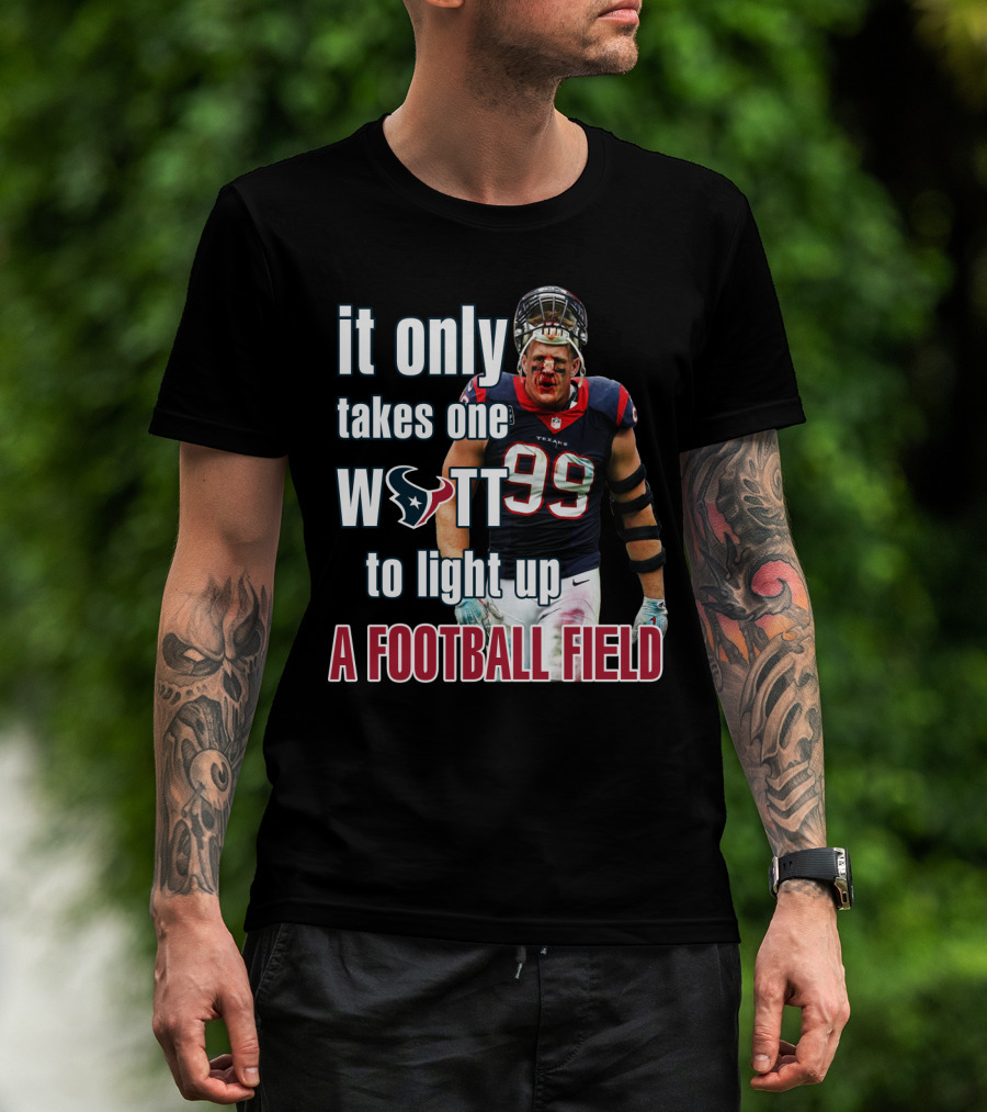 It Only Takes One Watt To Light Up A Football Field 99 Texans Jj Watt T-Shirt
