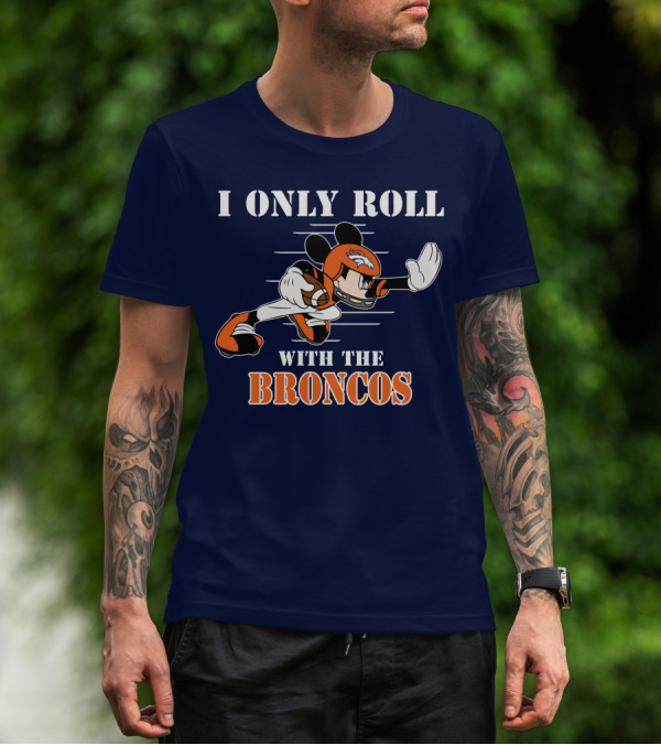 I Only Roll With The Broncos Mickey T-Shirt