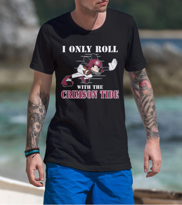 I Only Roll With The Alabama Crimson Tide Mickey T-Shirt